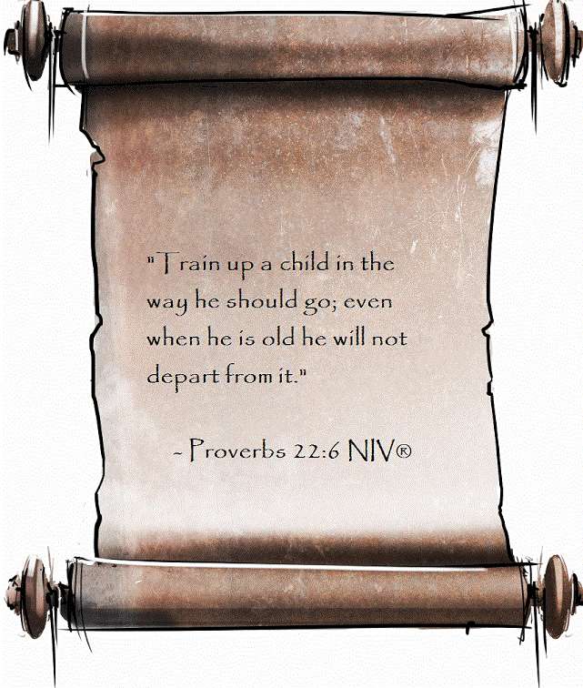 'Raise up a child in the way he should go; even when he is old he will not depart from it.'
- Proverbs 22:6 NIV(R)
